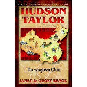 Hudson Taylor. Do wnętrza Chin