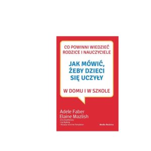 Jak mówić,żeby dzieci się uczyły,