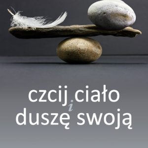Czcij ciało i duszę swoją