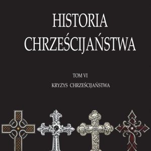Historia chrześcijaństwa t. VI