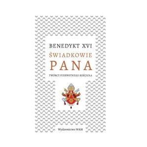 Świadkowie Pana. Twórcy pierwotnego Kościoła
