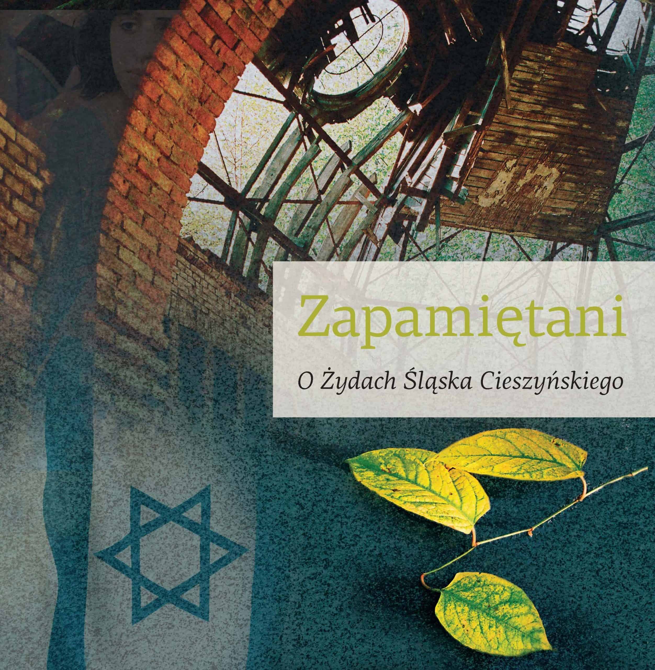 Zapamiętani. O Żydach Śląska Cieszyńskiego