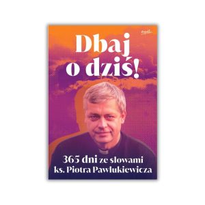Dbaj o dziś