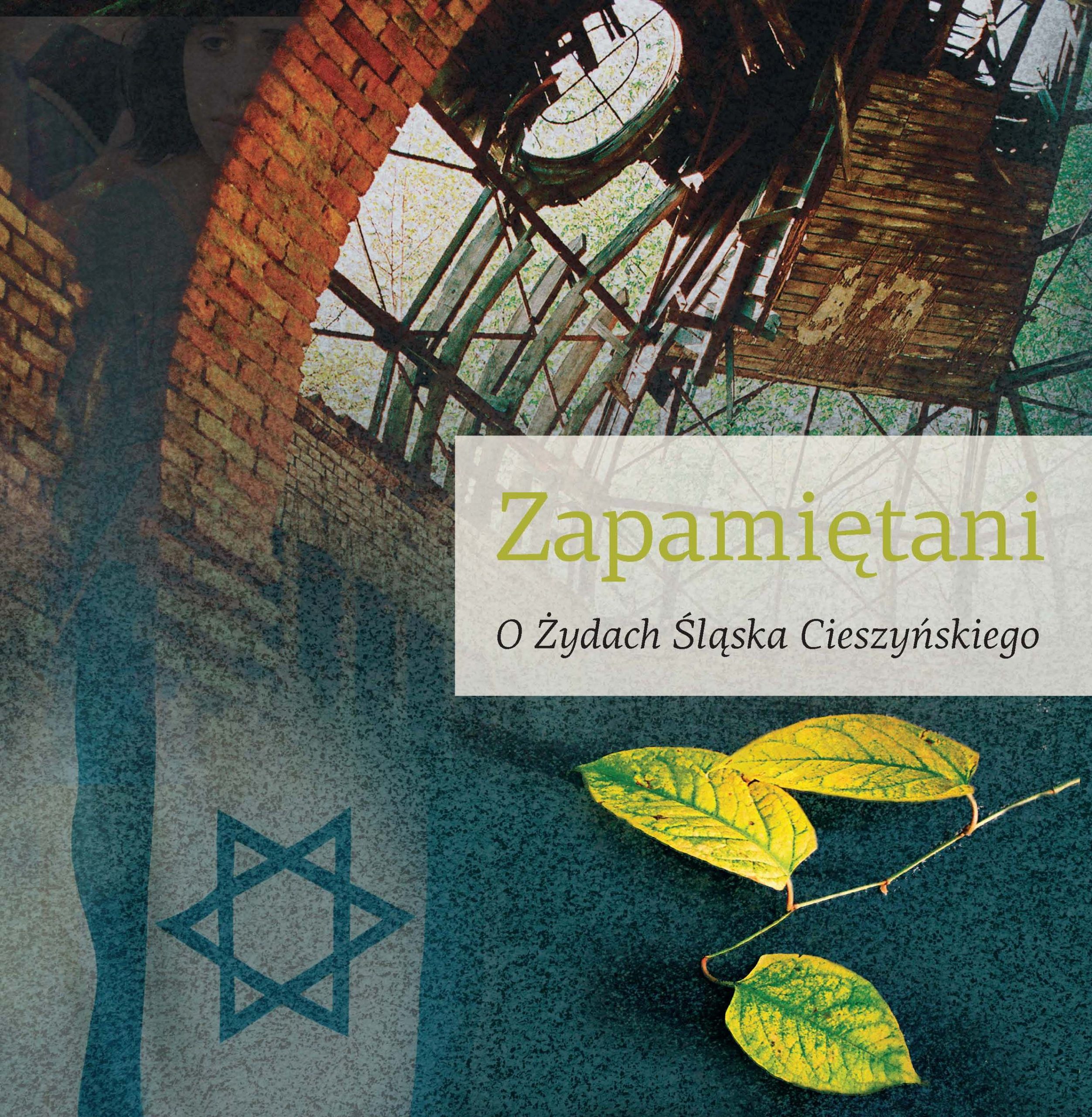 Zapamiętani. O Żydach Śląska Cieszyńskiego