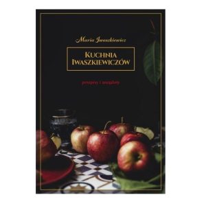 Kuchnia Iwaszkiewiczów. Przepisy i anegdoty