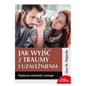 Jak wyjść z traumy i uzależnienia