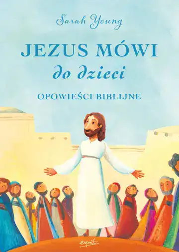 Jezus mówi do dzieci – Opowieści Biblijne