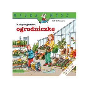 Mądra Mysz. Mam przyjaciółkę ogrodniczkę