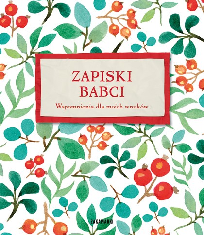 Zapiski Babci. Wspomnienia dla moich wnuków
