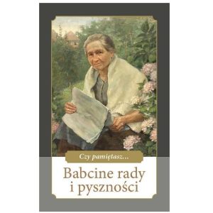 Czy pamiętasz… Babcine rady i pyszności