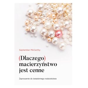 Dlaczego macierzyństwo jest cenne
