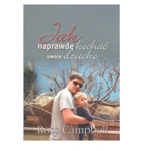 Jak naprawdę kochać swoje dziecko