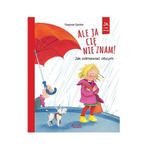 Ale ja cię nie znam! Jak odmawiać obcym