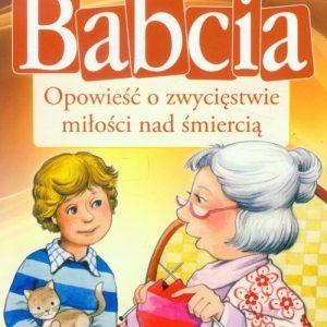 Babcia.Opowieść o zwycięstwie miłości nad śmiercią
