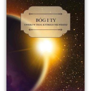 Bóg i ty. Uwierz w Tego, którego nie widzisz