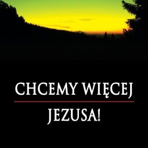 Chcemy więcej Jezusa
