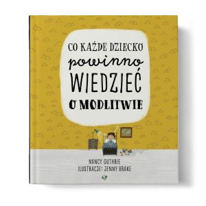 Co każde dziecko powinno wiedzieć o modlitwie