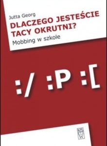 Dlaczego jesteście tacy okrutni? Mobbing w szkole