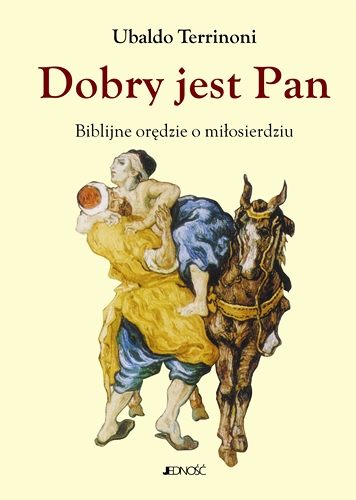 Dobry jest Pan. Biblijne orędzie o miłosierdziu