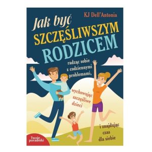 Jak być szczęśliwym rodzicem