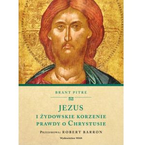 Jezus i żydowskie korzenie prawdy o Chrystusie