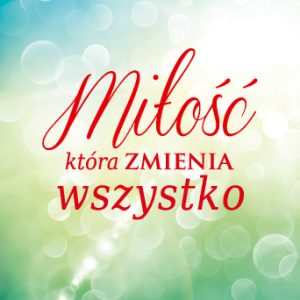 Miłość, która zmienia wszystko