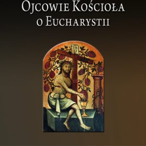 Ojcowie Kościoła o Eucharystii