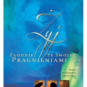 Żyj zgodnie ze swoimi pragnieniami